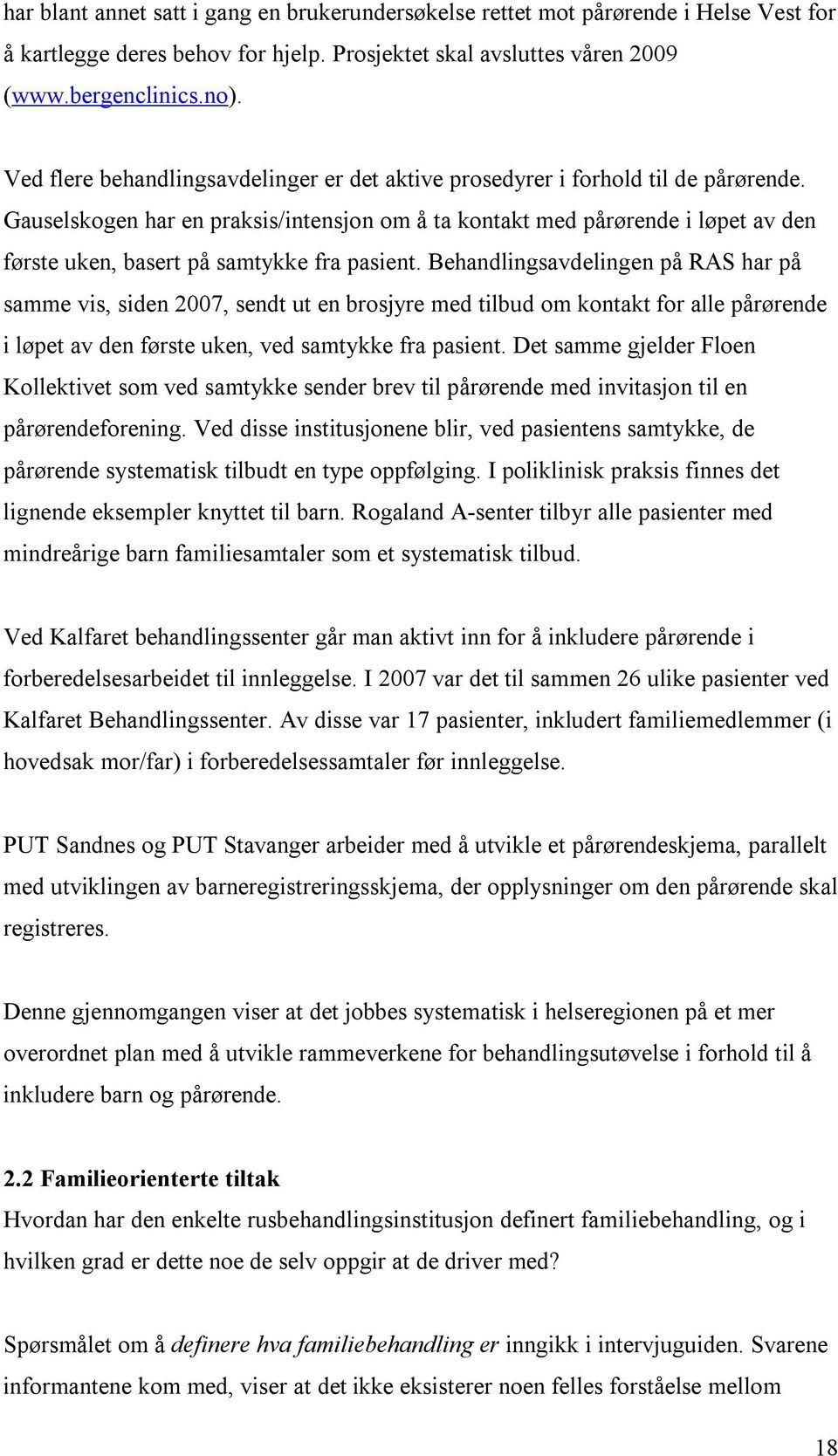 Gauselskogen har en praksis/intensjon om å ta kontakt med pårørende i løpet av den første uken, basert på samtykke fra pasient.