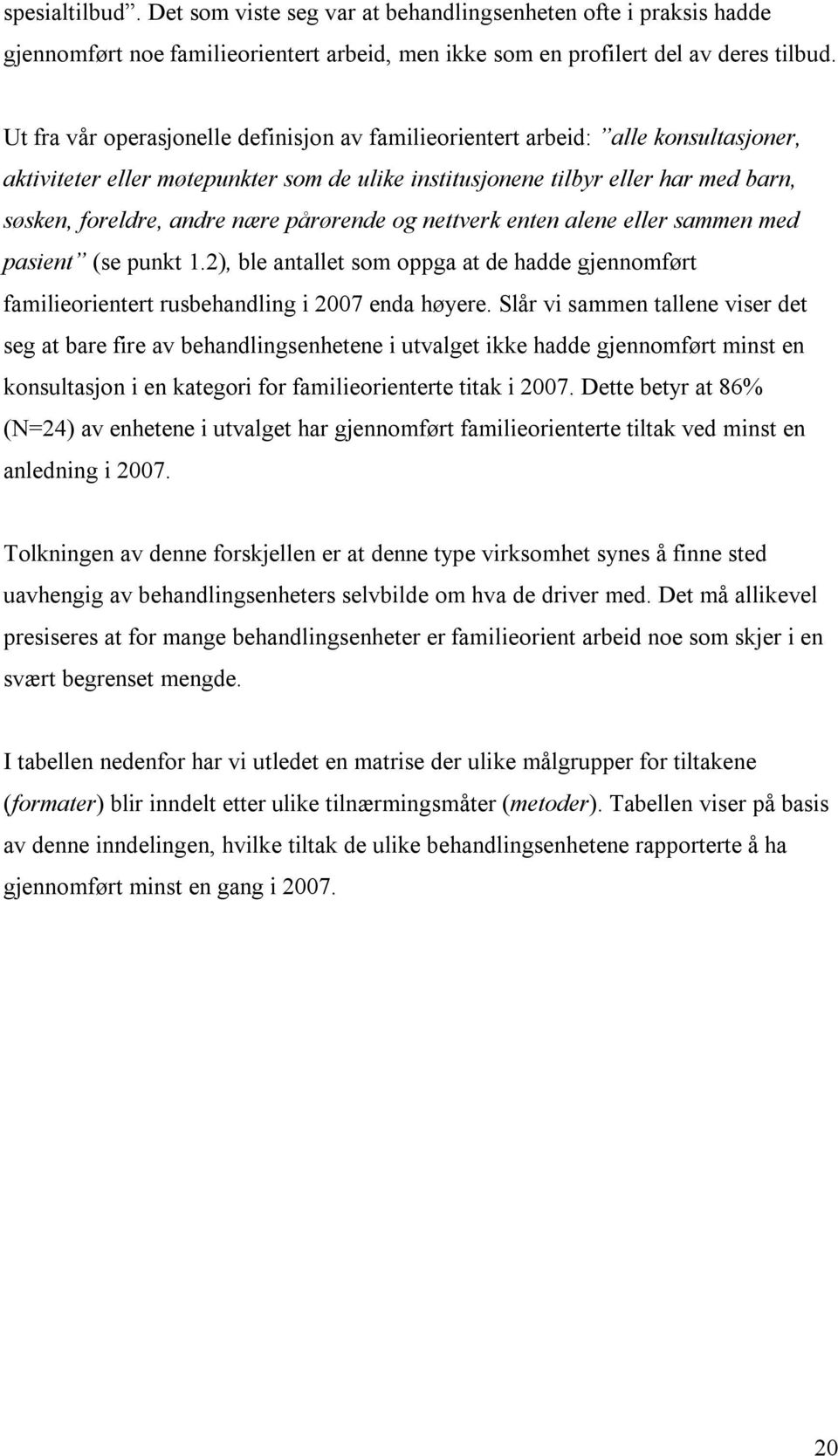 pårørende og nettverk enten alene eller sammen med pasient (se punkt 1.2), ble antallet som oppga at de hadde gjennomført familieorientert rusbehandling i 2007 enda høyere.