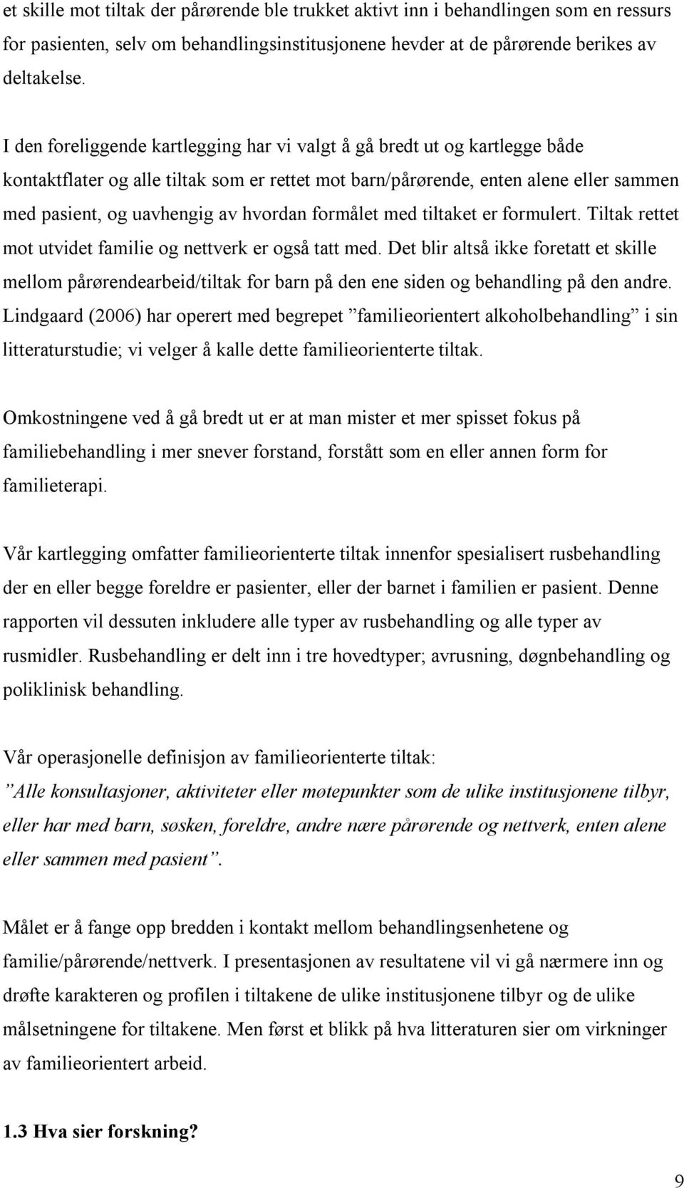 hvordan formålet med tiltaket er formulert. Tiltak rettet mot utvidet familie og nettverk er også tatt med.