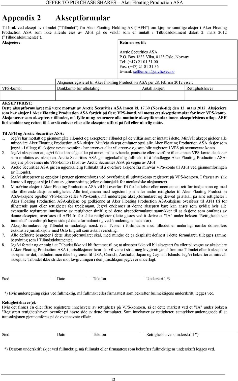 Box 1833 Vika, 0123 Oslo, Norway Tel: (+47) 21 01 31 00 Fax: (+47) 21 01 31 36 E-mail: settlement@arcticsec.no Aksjeeierregisteret til Aker Floating Production ASA per 28.