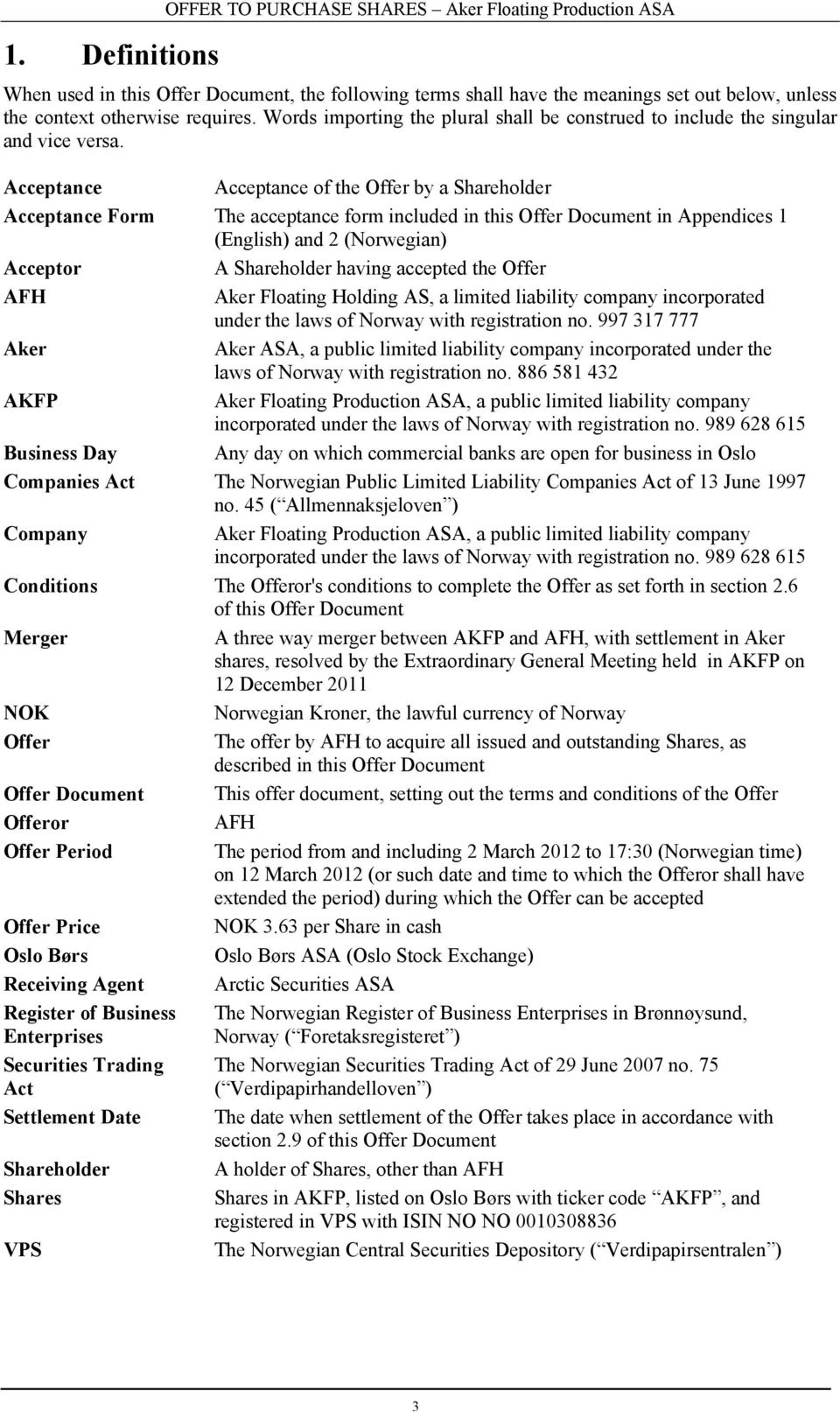 Acceptance Acceptance of the Offer by a Shareholder Acceptance Form The acceptance form included in this Offer Document in Appendices 1 (English) and 2 (Norwegian) Acceptor A Shareholder having