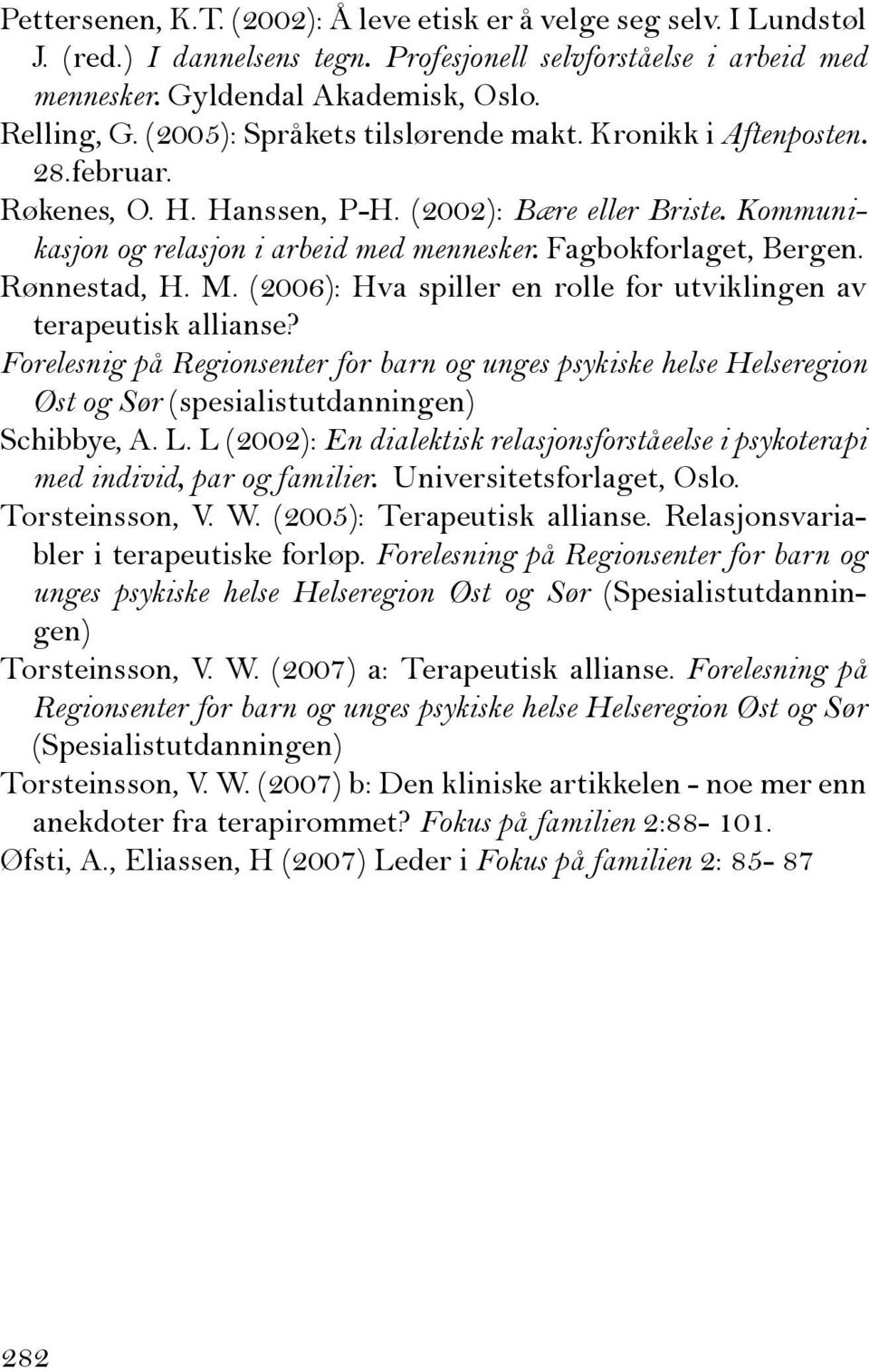 Rønnestad, H. M. (2006): Hva spiller en rolle for utviklingen av terapeutisk allianse?