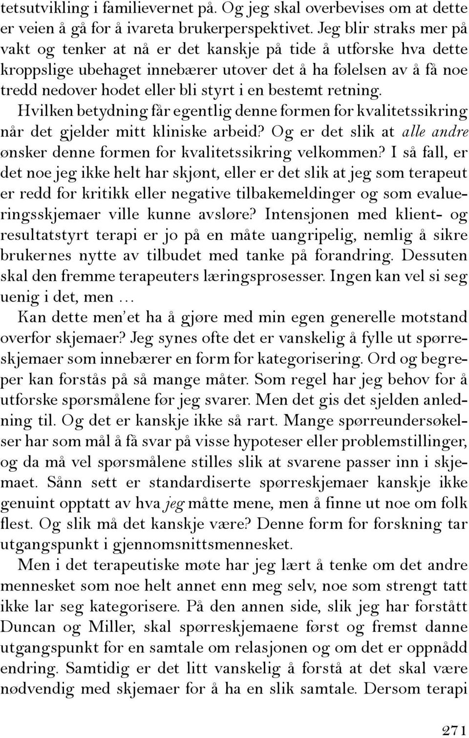 bestemt retning. Hvilken betydning får egentlig denne formen for kvalitetssikring når det gjelder mitt kliniske arbeid? Og er det slik at alle andre ønsker denne formen for kvalitetssikring velkommen?