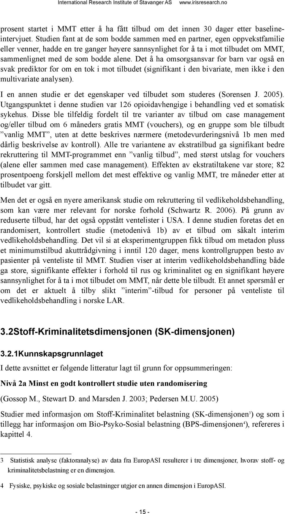 Det å ha omsorgsansvar for barn var også en svak prediktor for om en tok i mot tilbudet (signifikant i den bivariate, men ikke i den multivariate analysen).