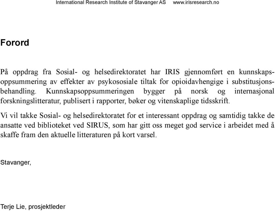 Kunnskapsoppsummeringen bygger på norsk og internasjonal forskningslitteratur, publisert i rapporter, bøker og vitenskaplige tidsskrift.