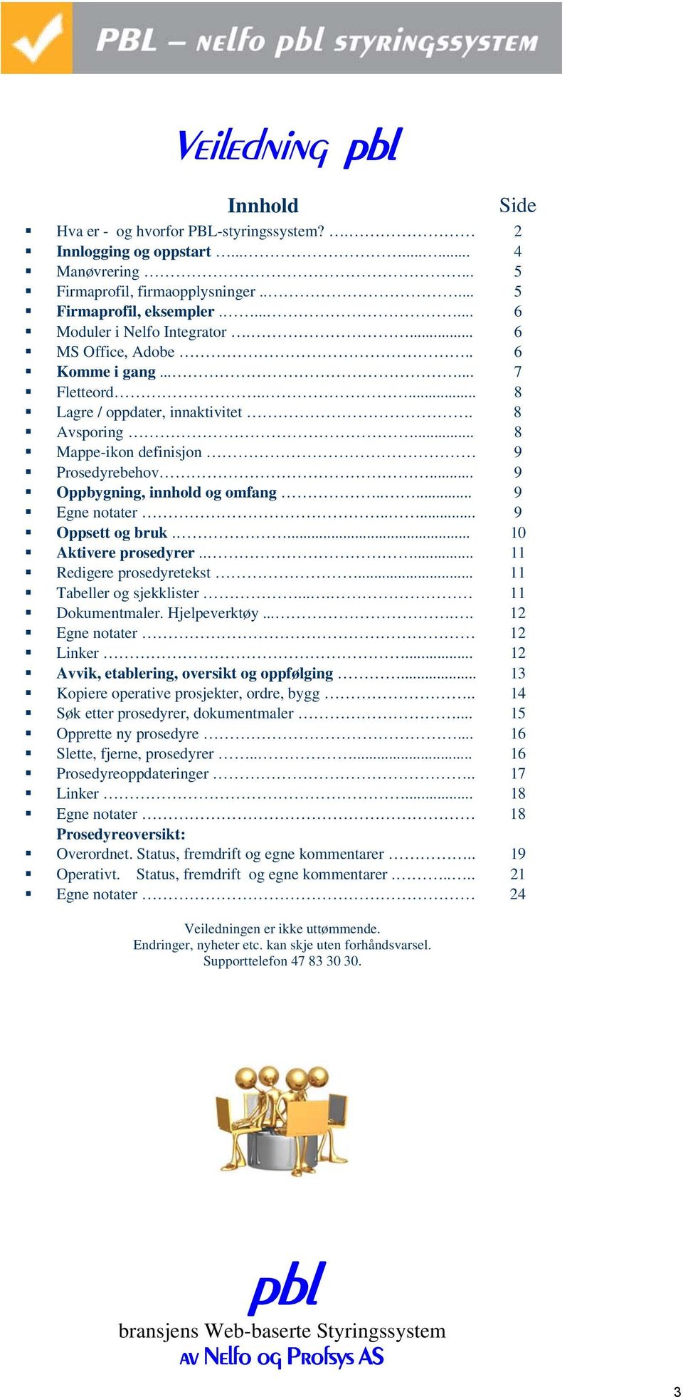 ..... 7 Fletteord..... 8 Lagre / oppdater, innaktivitet. 8 Avsporing... 8 Mappe-ikon definisjon 9 Prosedyrebehov... 9 Oppbygning, innhold og omfang..... 9 Egne notater..... 9 Oppsett og bruk.