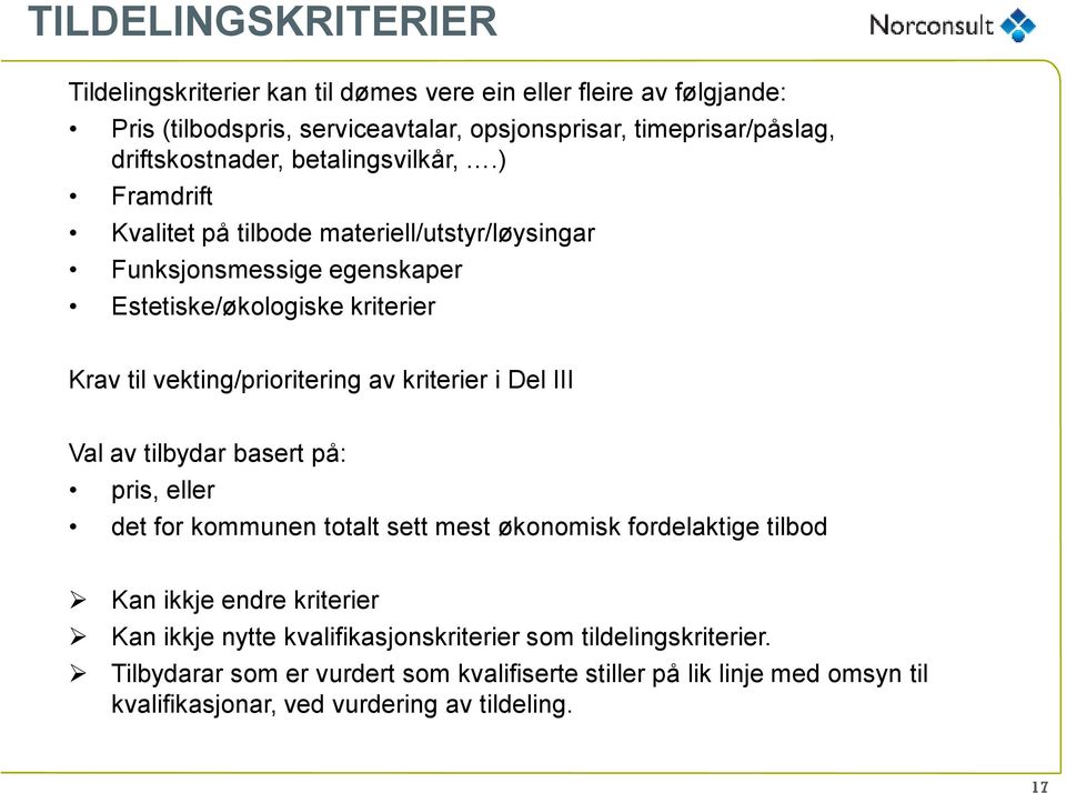 ) Framdrift Kvalitet på tilbode materiell/utstyr/løysingar Funksjonsmessige egenskaper Estetiske/økologiske kriterier Krav til vekting/prioritering av kriterier i Del III