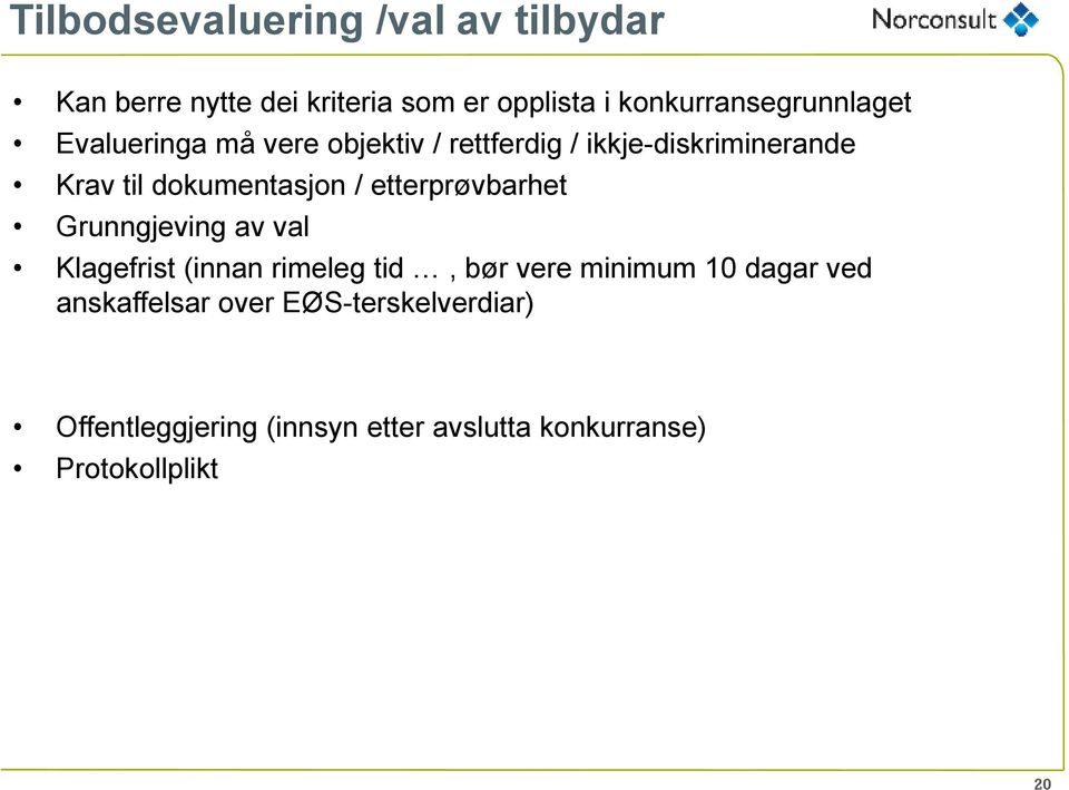 dokumentasjon / etterprøvbarhet Grunngjeving av val Klagefrist (innan rimeleg tid, bør vere minimum