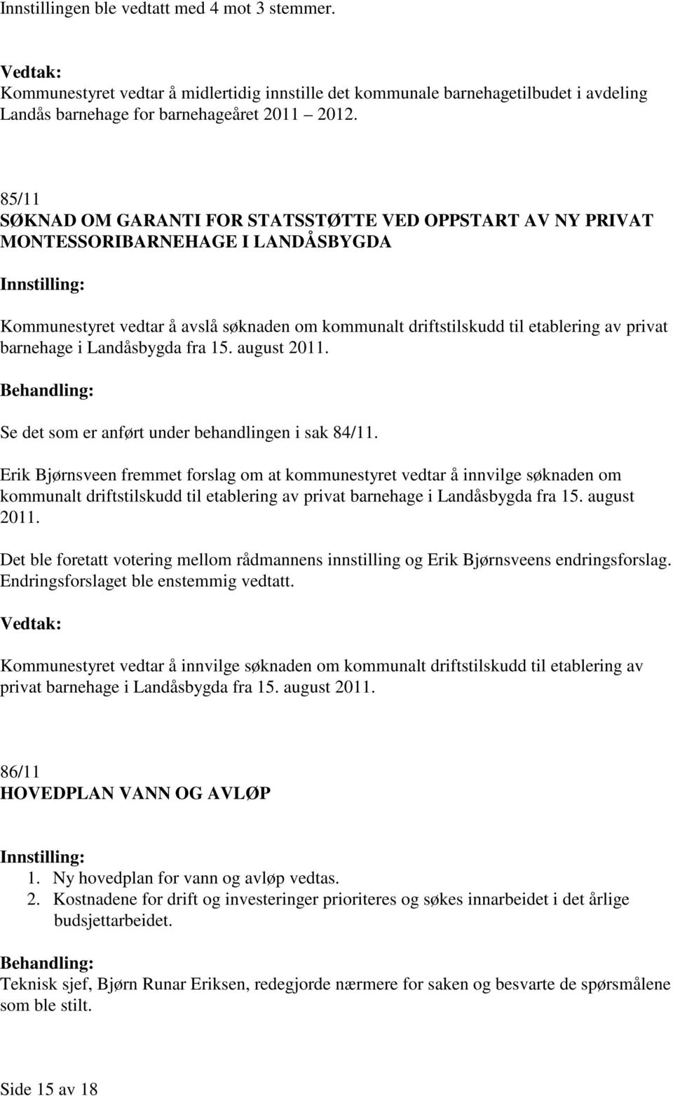 barnehage i Landåsbygda fra 15. august 2011. Se det som er anført under behandlingen i sak 84/11.