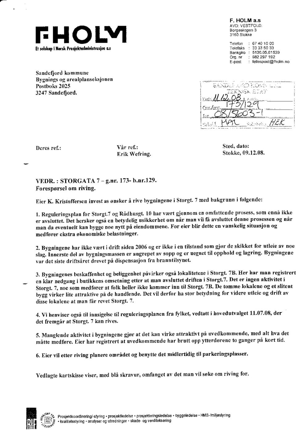 Sfed, dåto: Stokhc,09,12,08. \TDR. r STORGATA 7 - g.nr. 173- h.nr.l29. Forespørsel om riving, Eicr K. KrbtotTerscn invesf ts ødsker å rive bygningene i Storgt' 7 med båkgrunn i folgendc: l.