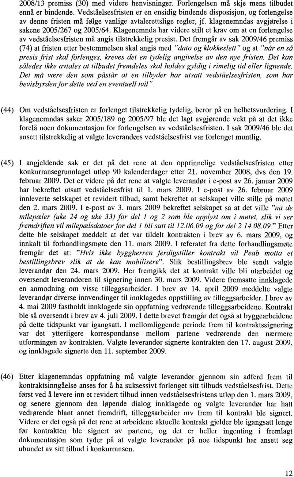 Klagenemnda har videre stilt et krav om at en forlengelse av vedståelsesfristen må angis tilstrekkelig presist.