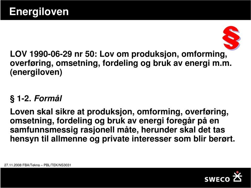 Formål Loven skal sikre at produksjon, omforming, overføring, omsetning, fordeling og bruk