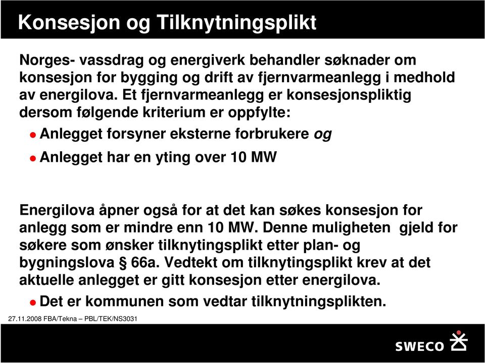 Energilova åpner også for at det kan søkes konsesjon for anlegg som er mindre enn 10 MW.