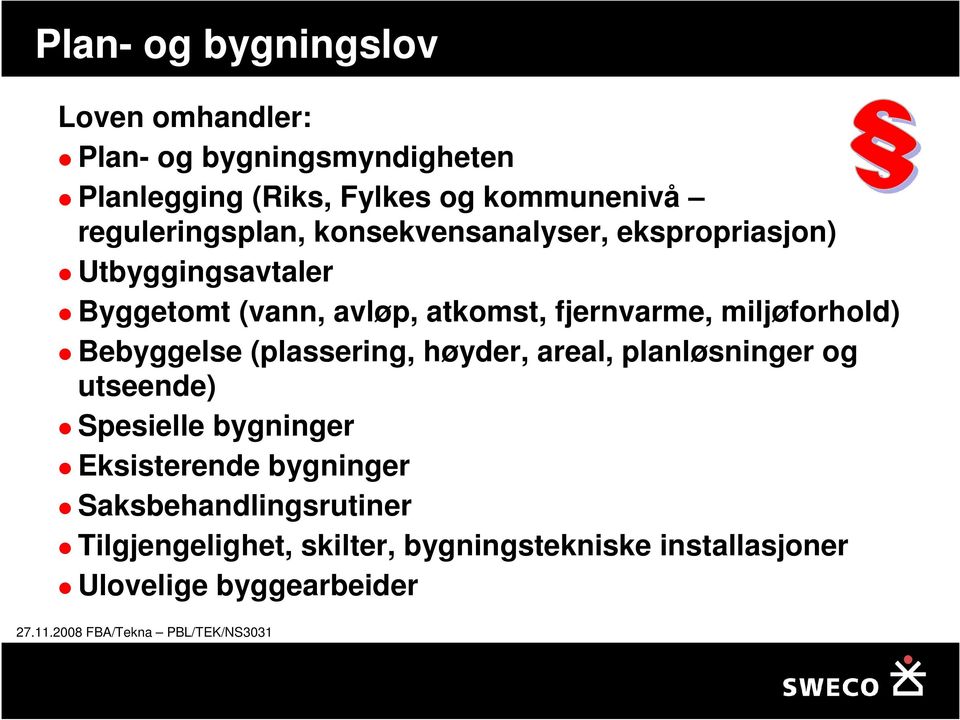 fjernvarme, miljøforhold) Bebyggelse (plassering, høyder, areal, planløsninger og utseende) Spesielle bygninger