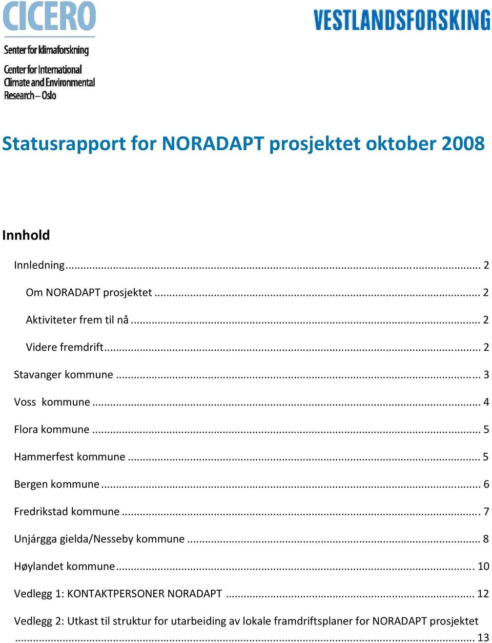 .. 5 Hammerfest kommune... 5 Bergen kommune... 6 Fredrikstad kommune...7 Unjárgga gielda/nesseby kommune.