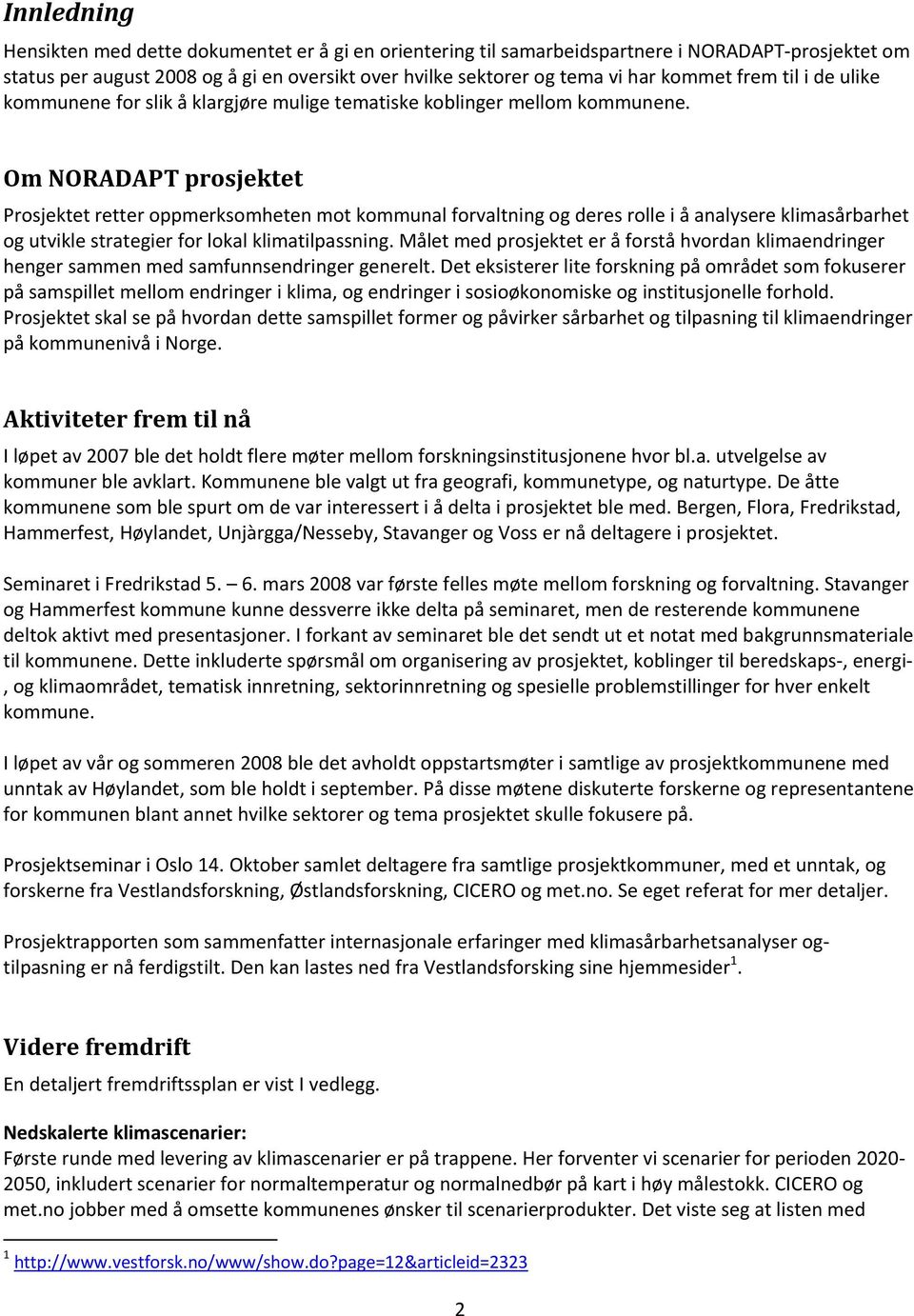 Om NORADAPT prosjektet Prosjektet retter oppmerksomheten mot kommunal forvaltning og deres rolle i å analysere klimasårbarhet og utvikle strategier for lokal klimatilpassning.