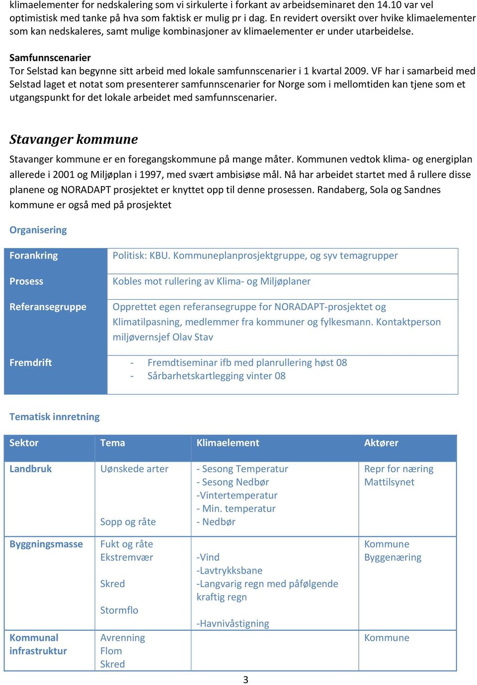 Samfunnscenarier Tor Selstad kan begynne sitt arbeid med lokale samfunnscenarier i 1 kvartal.