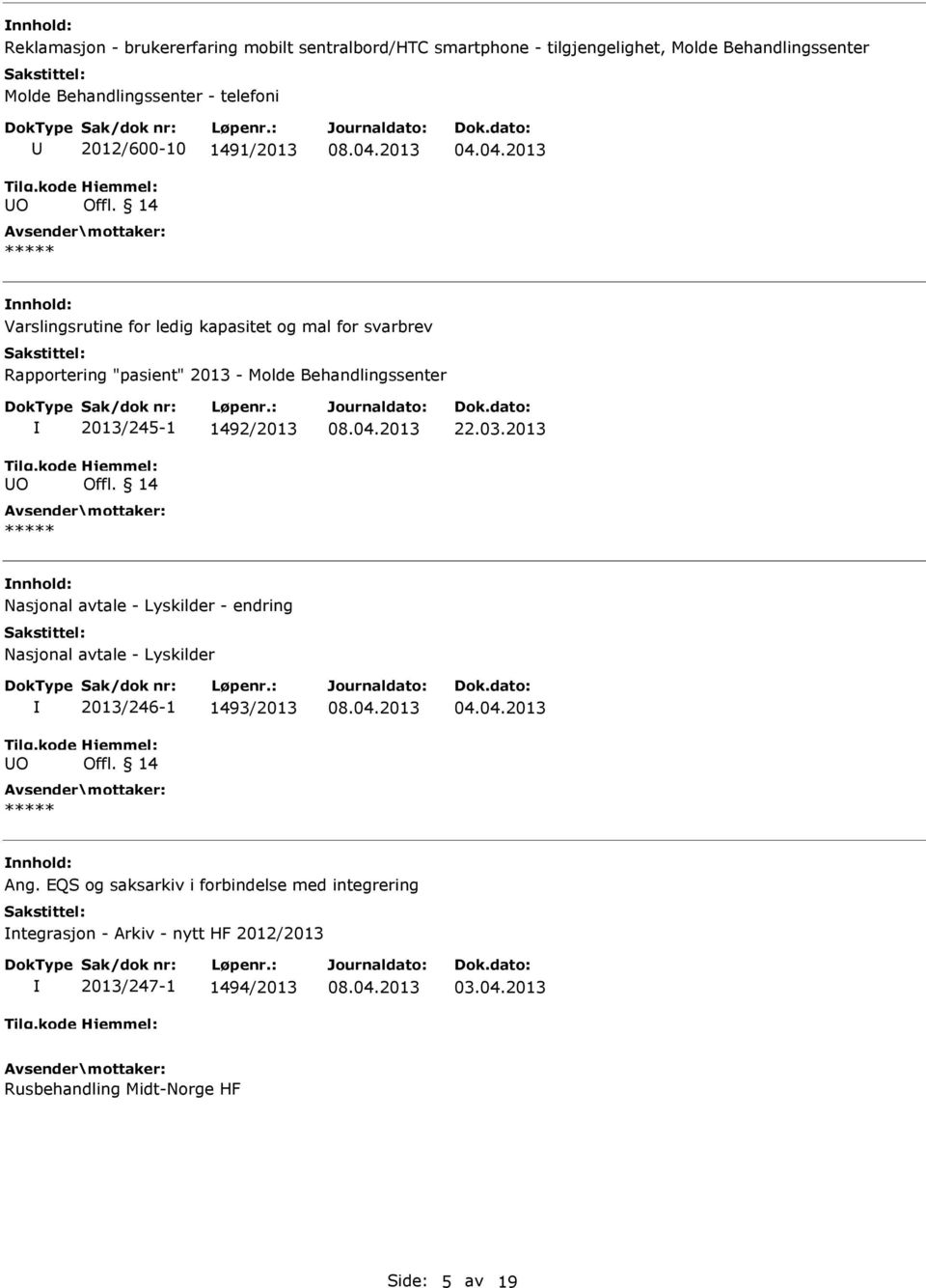 04.2013 Varslingsrutine for ledig kapasitet og mal for svarbrev Rapportering "pasient" 2013 - Molde Behandlingssenter O 2013/245-1 1492/2013 Offl. 14 22.