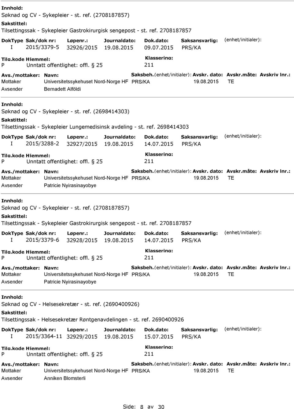 07.2015 RS/KA Mottaker RS/KA TE atricie Nyirasinayobye nnhold: Søknad og CV - Sykepleier - st. ref. (2708187857) Tilsettingssak - Sykepleier Gastrokirurgisk sengepost - st. ref. 2708187857 2015/3379-6 32928/2015 14.