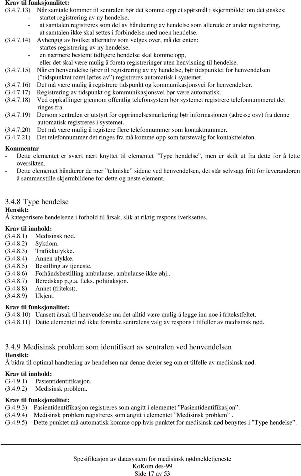 allerede er under registrering, - at samtalen ikke skal settes i forbindelse med noen hendelse. (3.4.7.