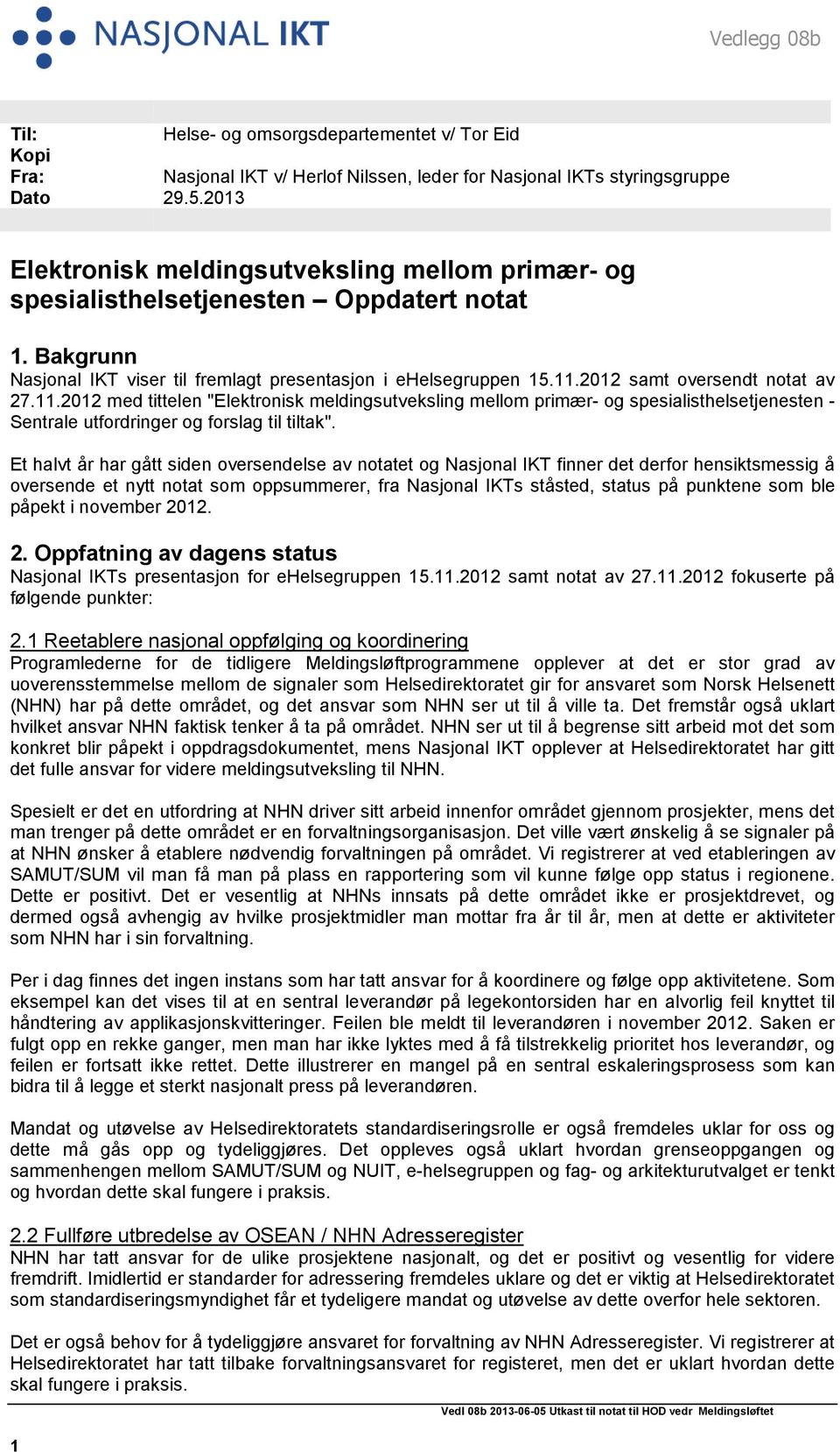 2012 samt oversendt notat av 27.11.2012 med tittelen "Elektronisk meldingsutveksling mellom primær- og spesialisthelsetjenesten - Sentrale utfordringer og forslag til tiltak".