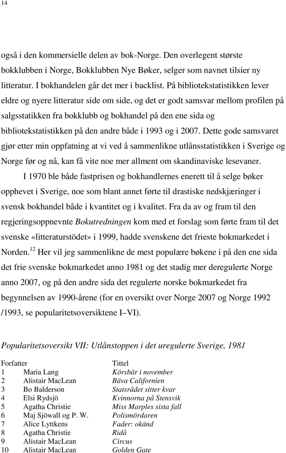 den andre både i 1993 og i 2007.