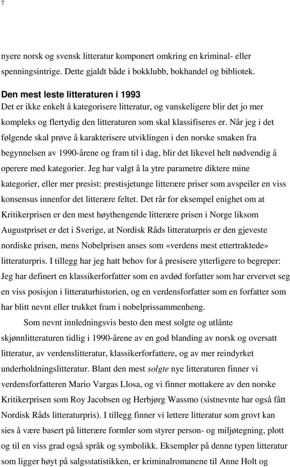 Når jeg i det følgende skal prøve å karakterisere utviklingen i den norske smaken fra begynnelsen av 1990-årene og fram til i dag, blir det likevel helt nødvendig å operere med kategorier.