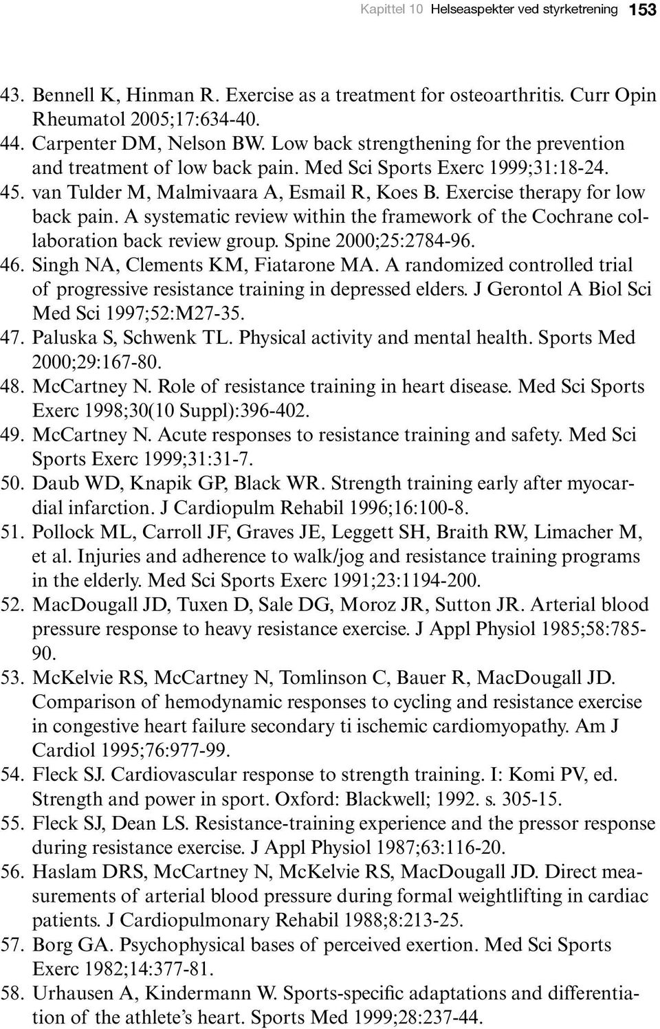 A systematic review within the framework of the Cochrane collaboration back review group. Spine 2000;25:2784-96. 46. Singh NA, Clements KM, Fiatarone MA.