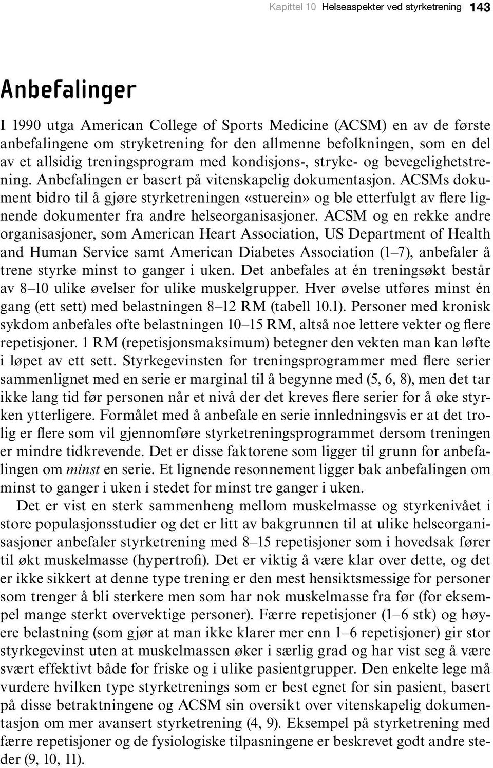 ACSMs dokument bidro til å gjøre styrketreningen «stuerein» og ble etterfulgt av flere lignende dokumenter fra andre helseorganisasjoner.