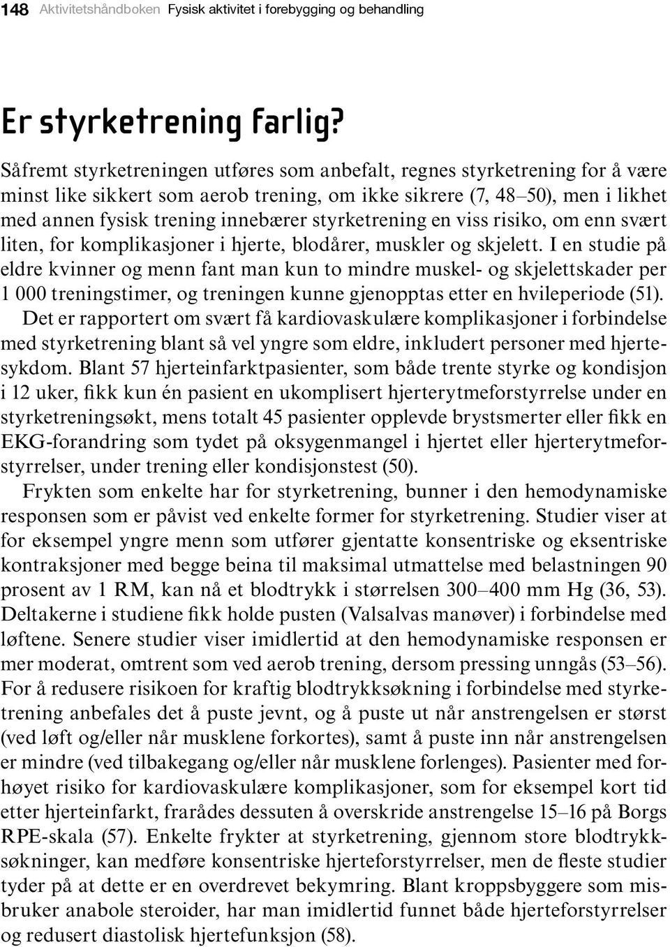 styrketrening en viss risiko, om enn svært liten, for komplikasjoner i hjerte, blodårer, muskler og skjelett.