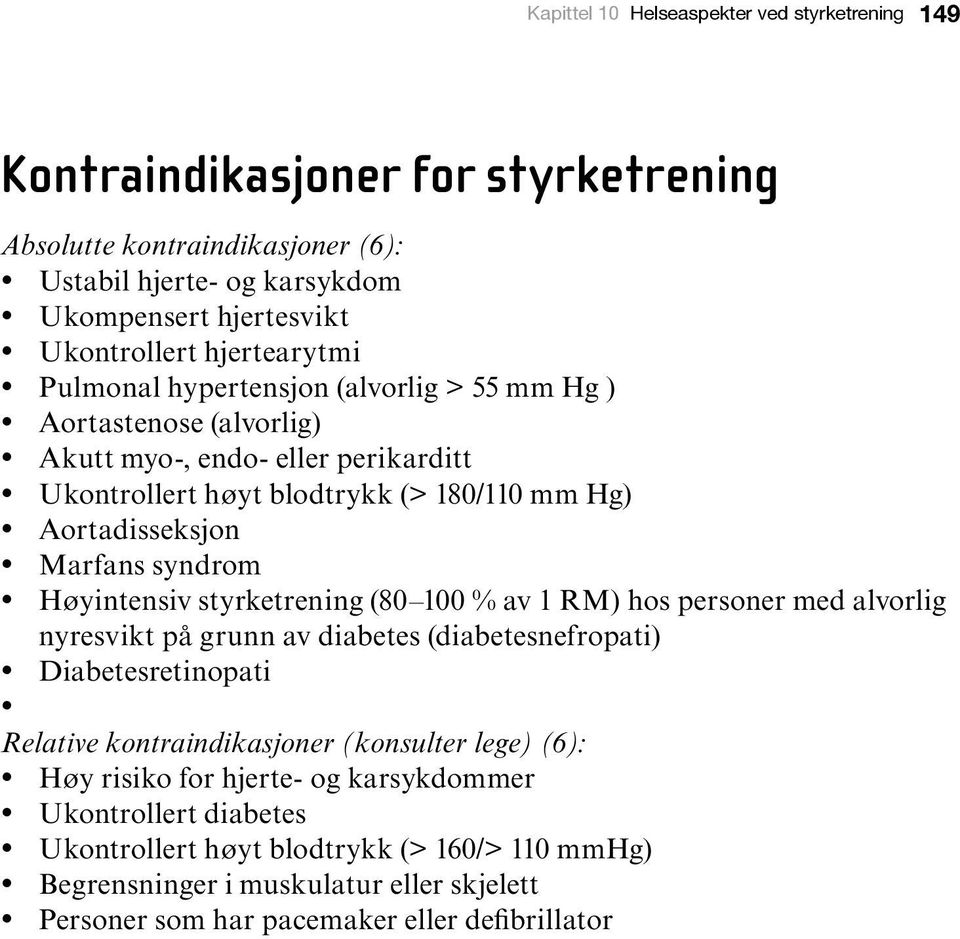 syndrom Høyintensiv styrketrening (80 100 % av 1 RM) hos personer med alvorlig nyresvikt på grunn av diabetes (diabetesnefropati) Diabetesretinopati Relative kontraindikasjoner (konsulter