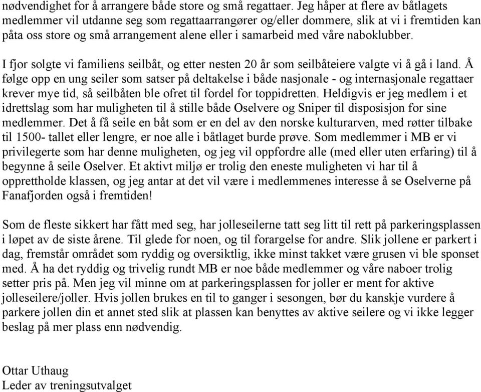 naboklubber. I fjor solgte vi familiens seilbåt, og etter nesten 20 år som seilbåteiere valgte vi å gå i land.