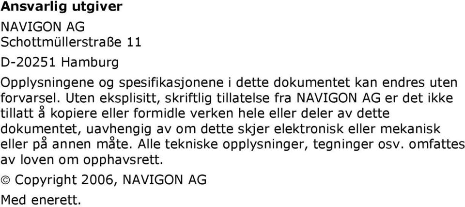 Uten eksplisitt, skriftlig tillatelse fra NAVIGON AG er det ikke tillatt å kopiere eller formidle verken hele eller