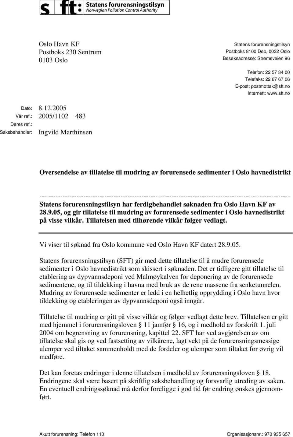 : Saksbehandler: Ingvild Marthinsen Oversendelse av tillatelse til mudring av forurensede sedimenter i Oslo havnedistrikt