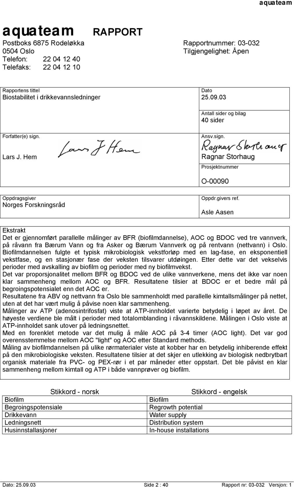 Asle Aasen Ekstrakt Det er gjennomført parallelle målinger av BFR (biofilmdannelse), AOC og BDOC ved tre vannverk, på råvann fra Bærum Vann og fra Asker og Bærum Vannverk og på rentvann (nettvann) i