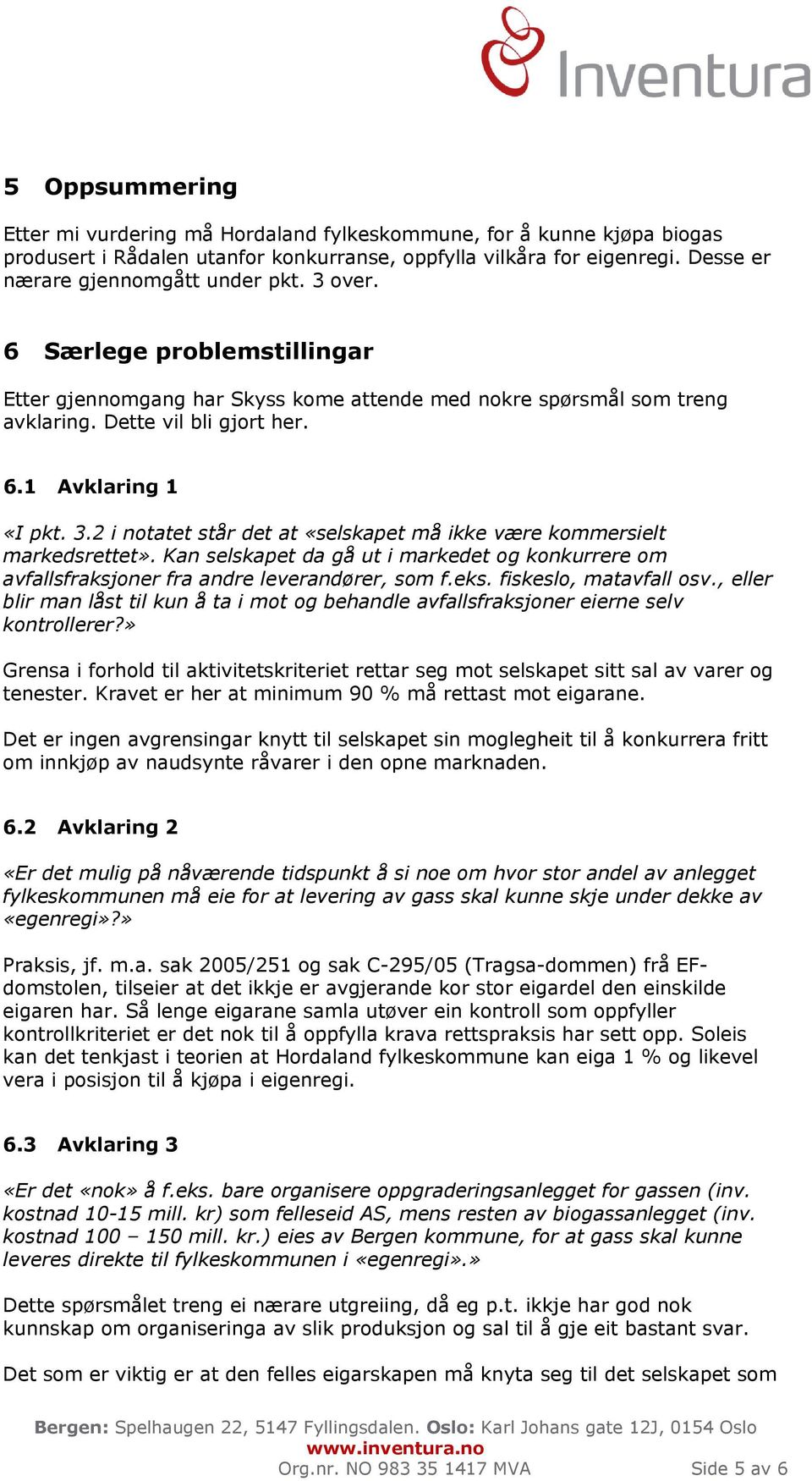 2 i notatet står det at «selskapet må ikke være kommersielt markedsrettet». Kan selskapet da gå ut i markedet og konkurrere om avfallsfraksjoner fra andre leverandører, som f.eks.