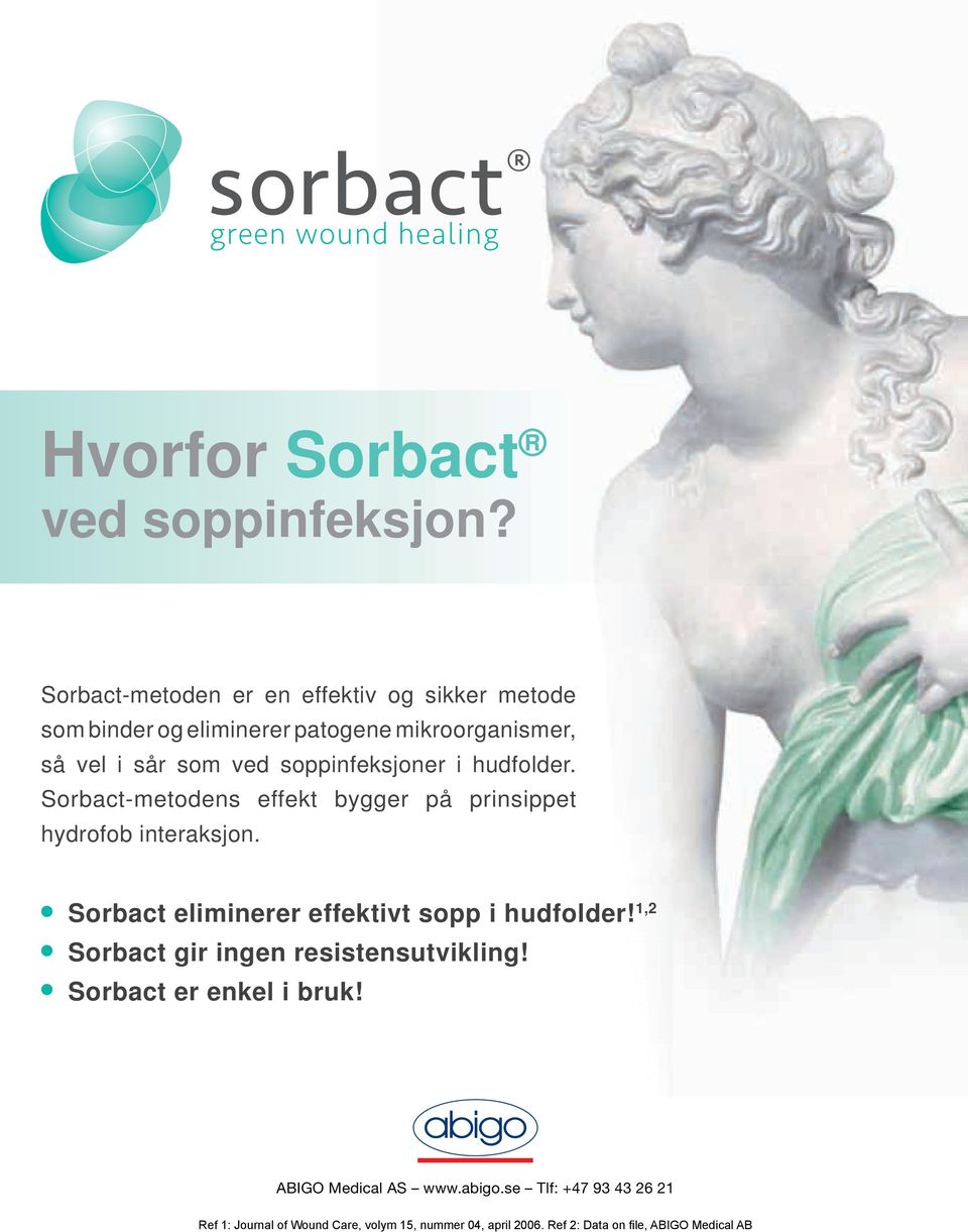 soppinfeksjoner i hudfolder. Sorbact-metodens effekt bygger på prinsippet hydrofob interaksjon.