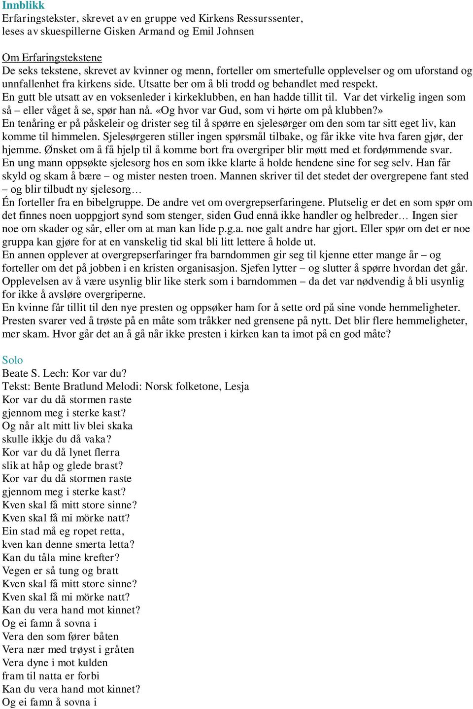 En gutt ble utsatt av en voksenleder i kirkeklubben, en han hadde tillit til. Var det virkelig ingen som så eller våget å se, spør han nå. «Og hvor var Gud, som vi hørte om på klubben?