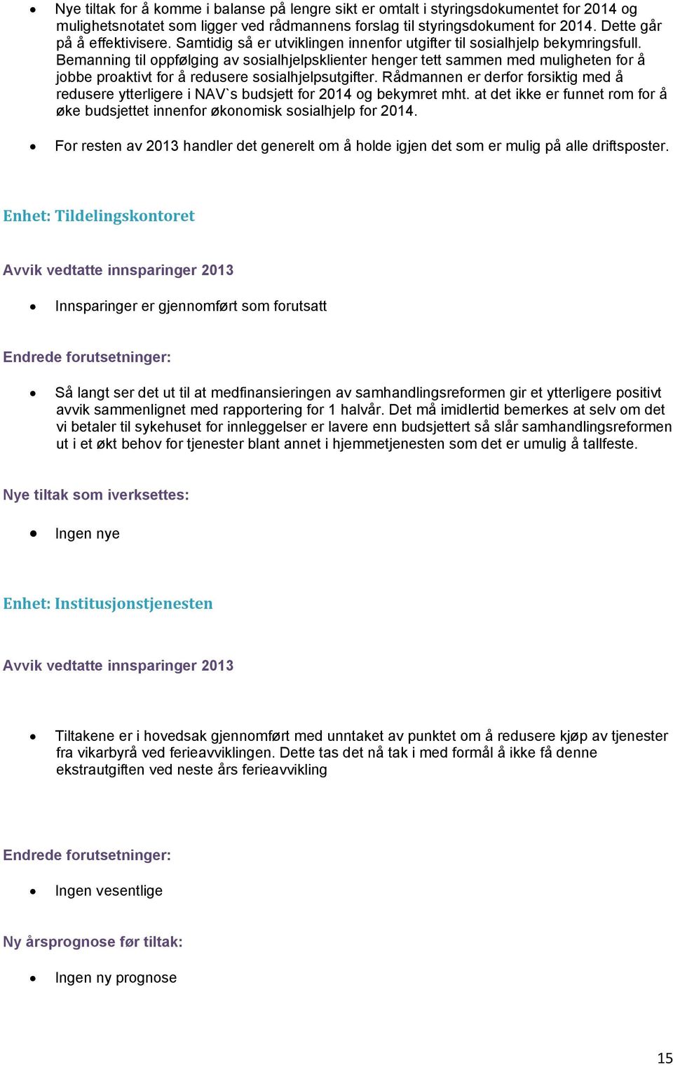 Bemanning til oppfølging av sosialhjelpsklienter henger tett sammen med muligheten for å jobbe proaktivt for å redusere sosialhjelpsutgifter.