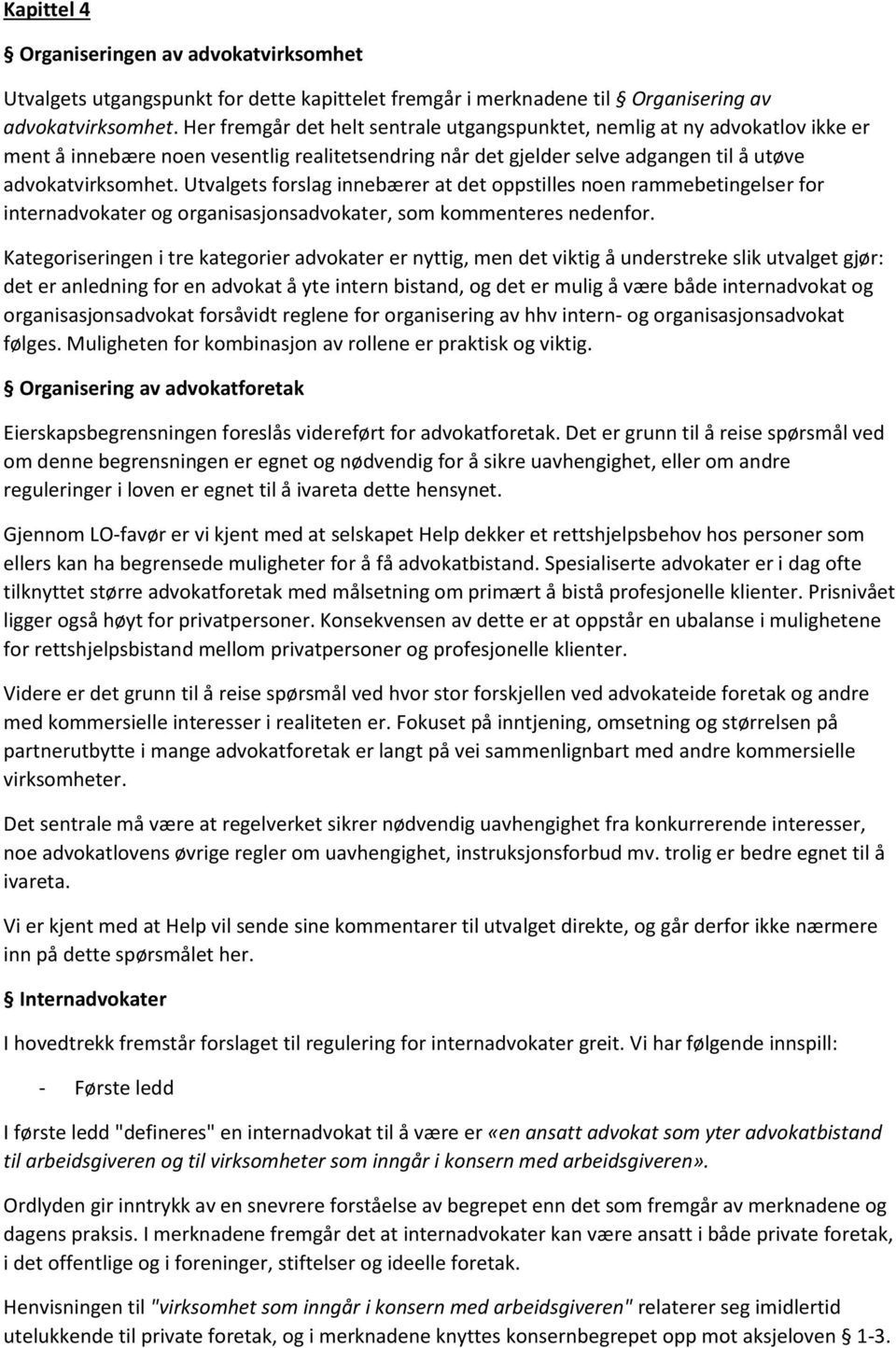 Utvalgets forslag innebærer at det oppstilles noen rammebetingelser for internadvokater og organisasjonsadvokater, som kommenteres nedenfor.