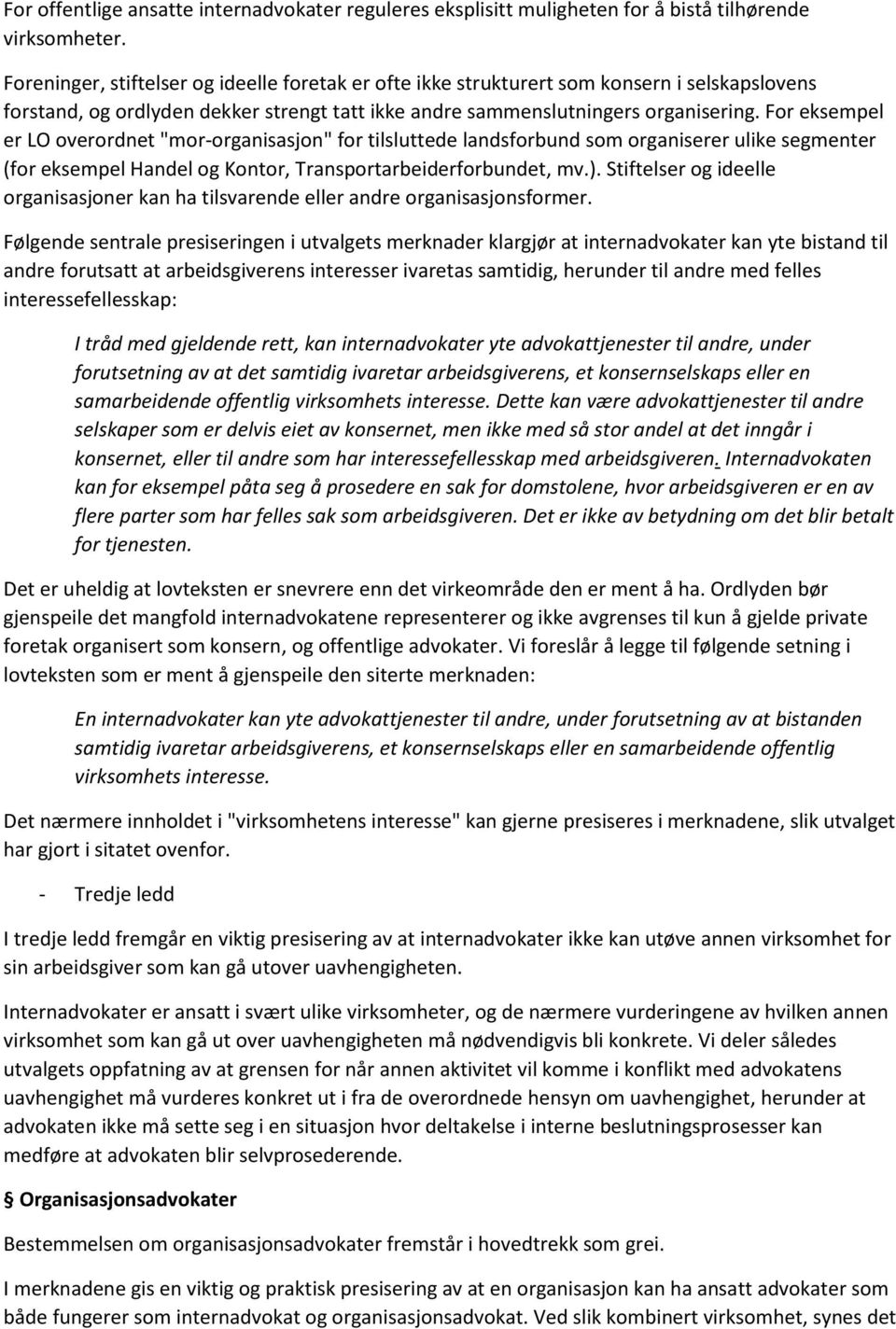 For eksempel er LO overordnet "mor-organisasjon" for tilsluttede landsforbund som organiserer ulike segmenter (for eksempel Handel og Kontor, Transportarbeiderforbundet, mv.).