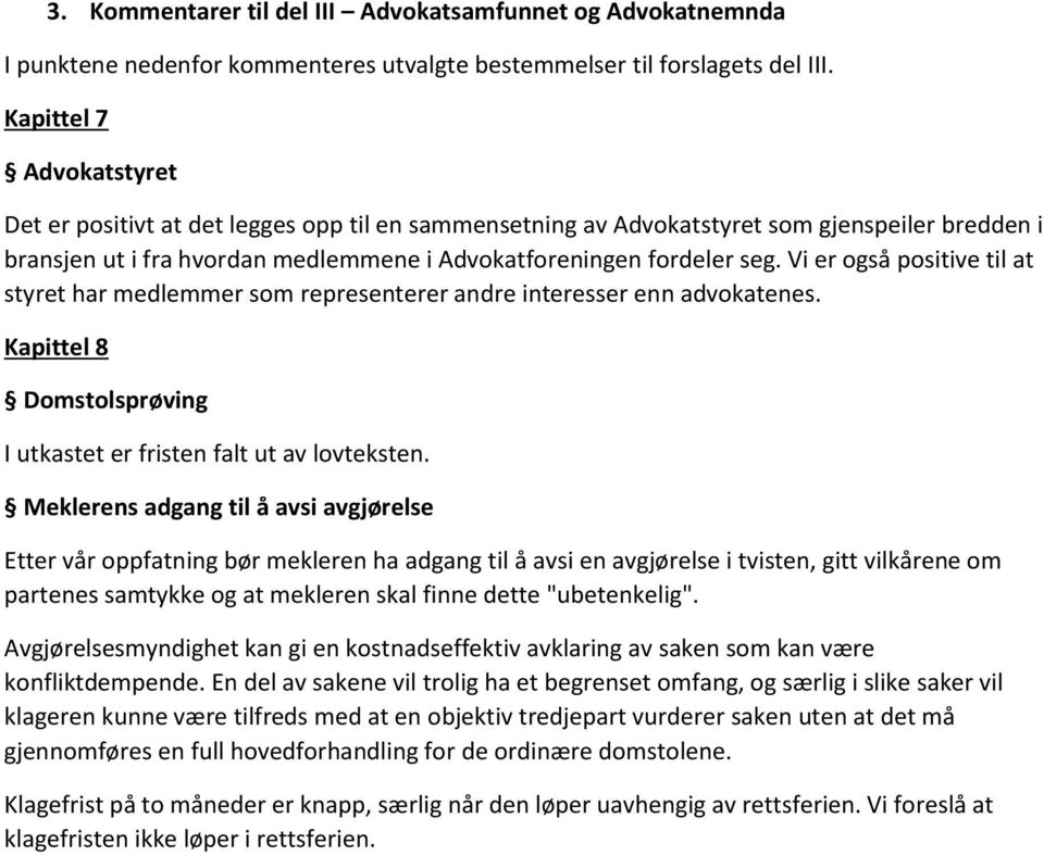 Vi er også positive til at styret har medlemmer som representerer andre interesser enn advokatenes. Kapittel 8 Domstolsprøving I utkastet er fristen falt ut av lovteksten.