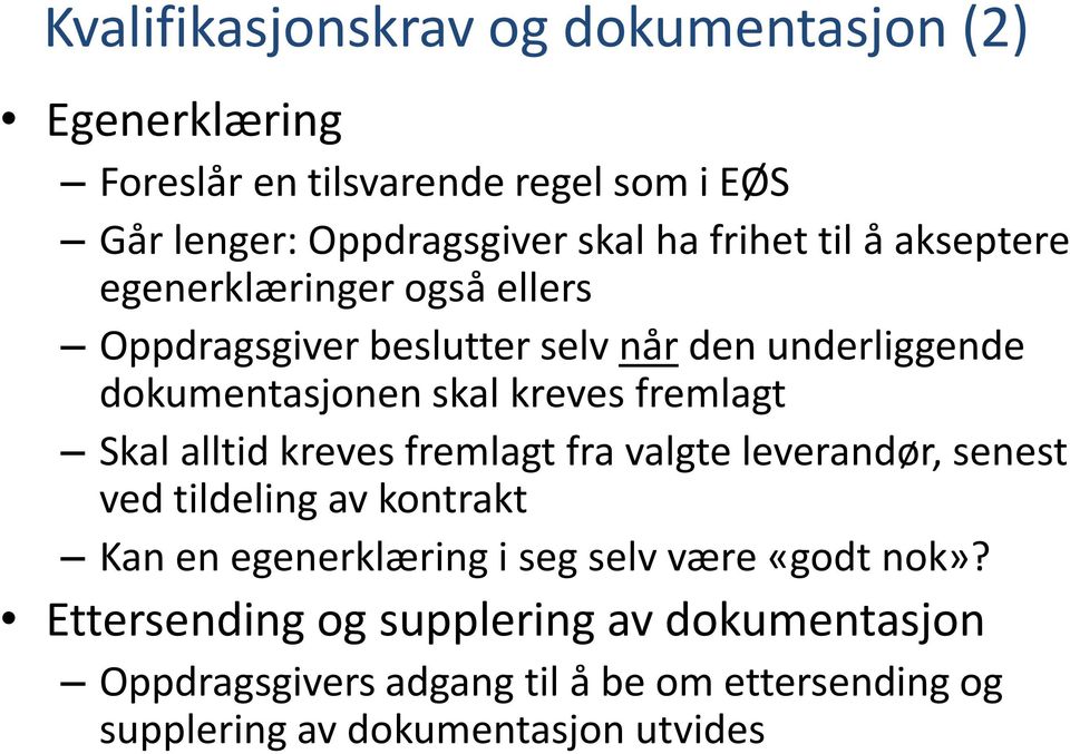 fremlagt Skal alltid kreves fremlagt fra valgte leverandør, senest ved tildeling av kontrakt Kan en egenerklæring i seg selv være