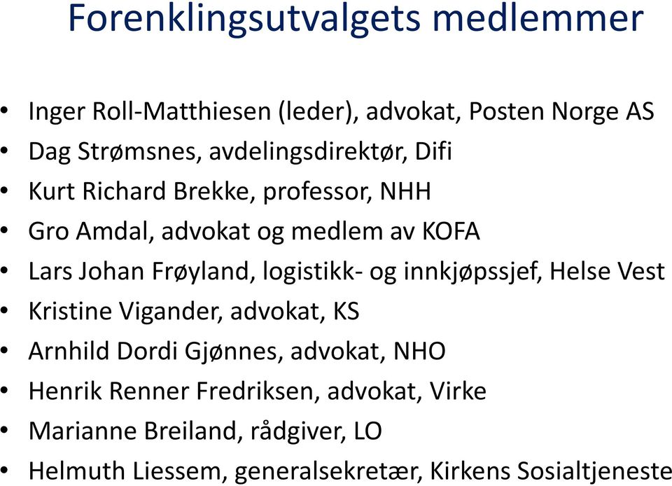 Frøyland, logistikk- og innkjøpssjef, Helse Vest Kristine Vigander, advokat, KS Arnhild Dordi Gjønnes, advokat,