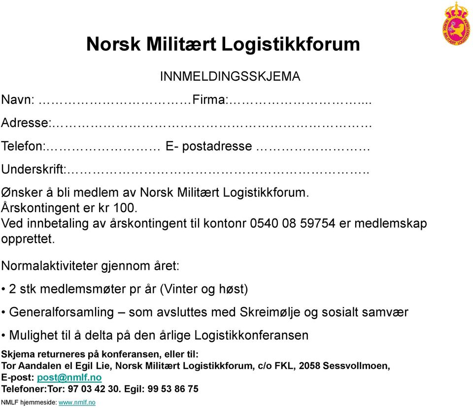 Normalaktiviteter gjennom året: 2 stk medlemsmøter pr år (Vinter og høst) Generalforsamling som avsluttes med Skreimølje og sosialt samvær Mulighet til å delta på den årlige