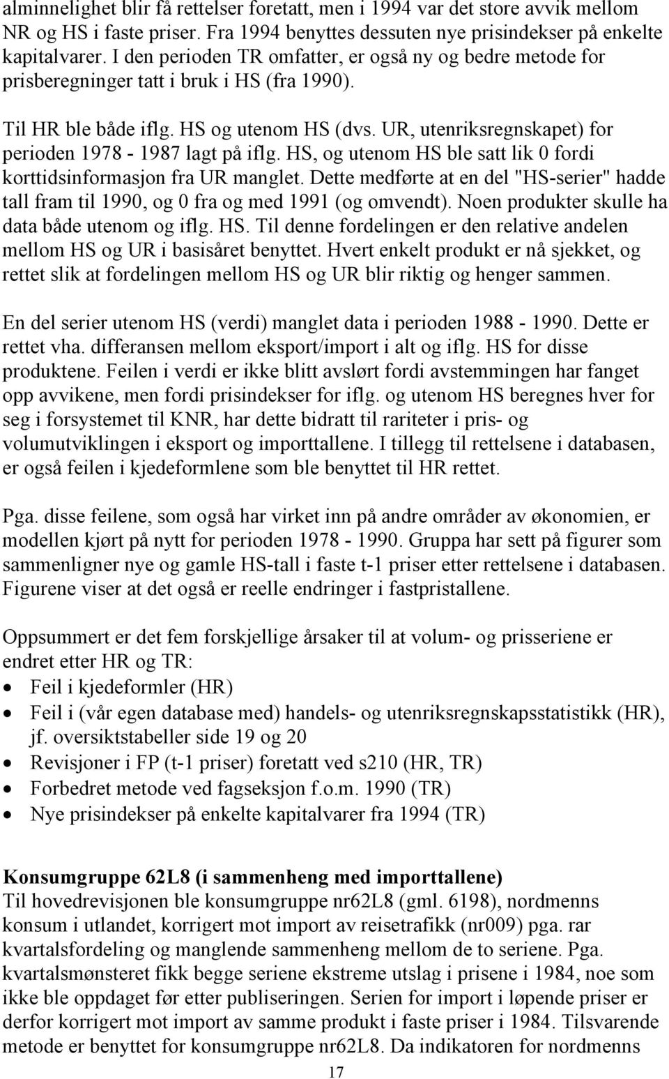 UR, utenriksregnskapet) for perioden 978-987 lagt på iflg. HS, og utenom HS ble satt lik fordi korttidsinformasjon fra UR manglet.