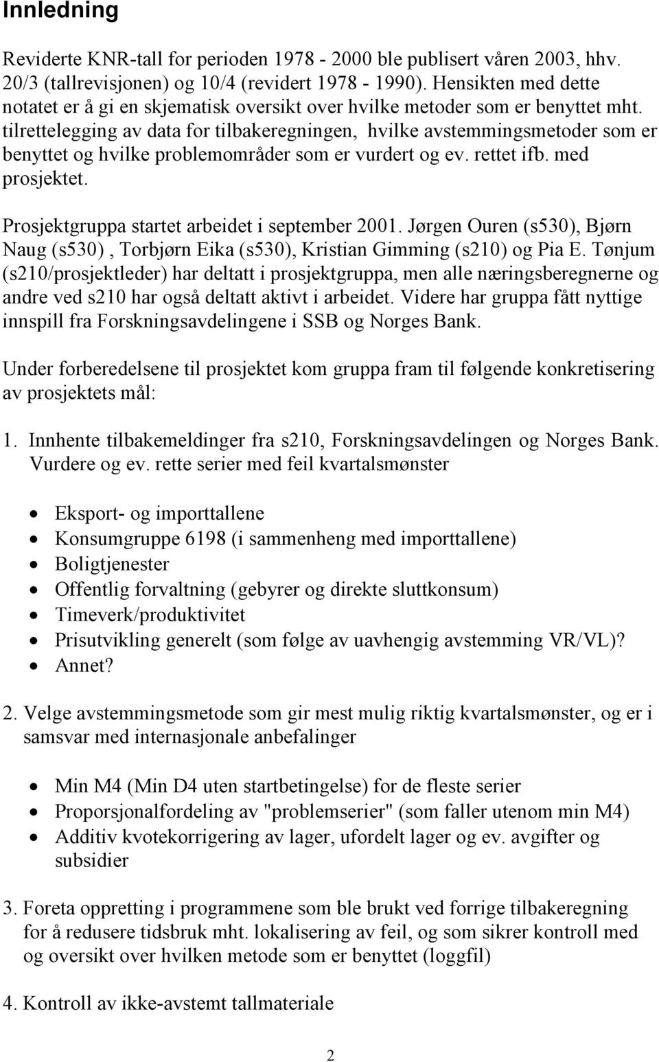 tilrettelegging av data for tilbakeregningen, hvilke avstemmingsmetoder som er benyttet og hvilke problemområder som er vurdert og ev. rettet ifb. med prosjektet.