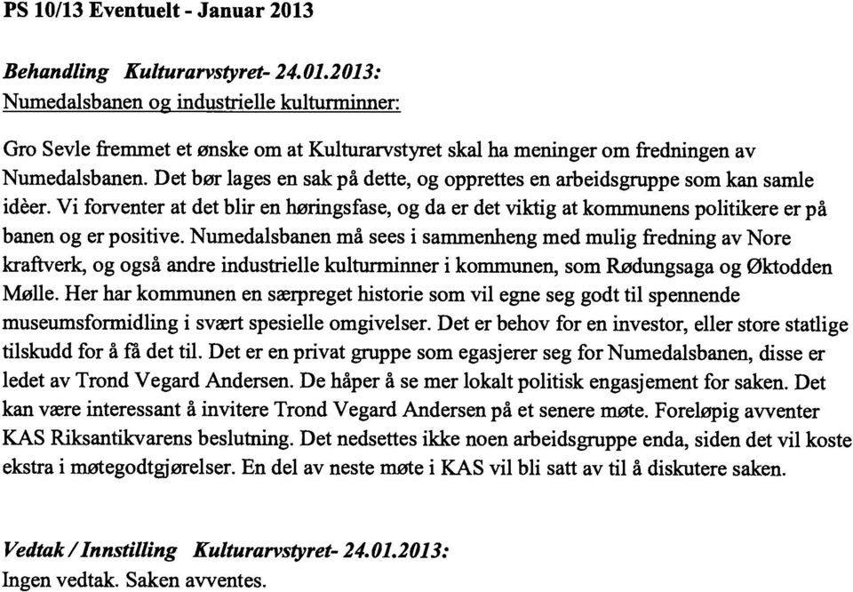 Numedalsbanen må sees i sammenheng med mulig fredning av Nore kraftverk, og også andre industrielle kulturminner i kommunen, som Rødungsaga og Øktodden Mølle.