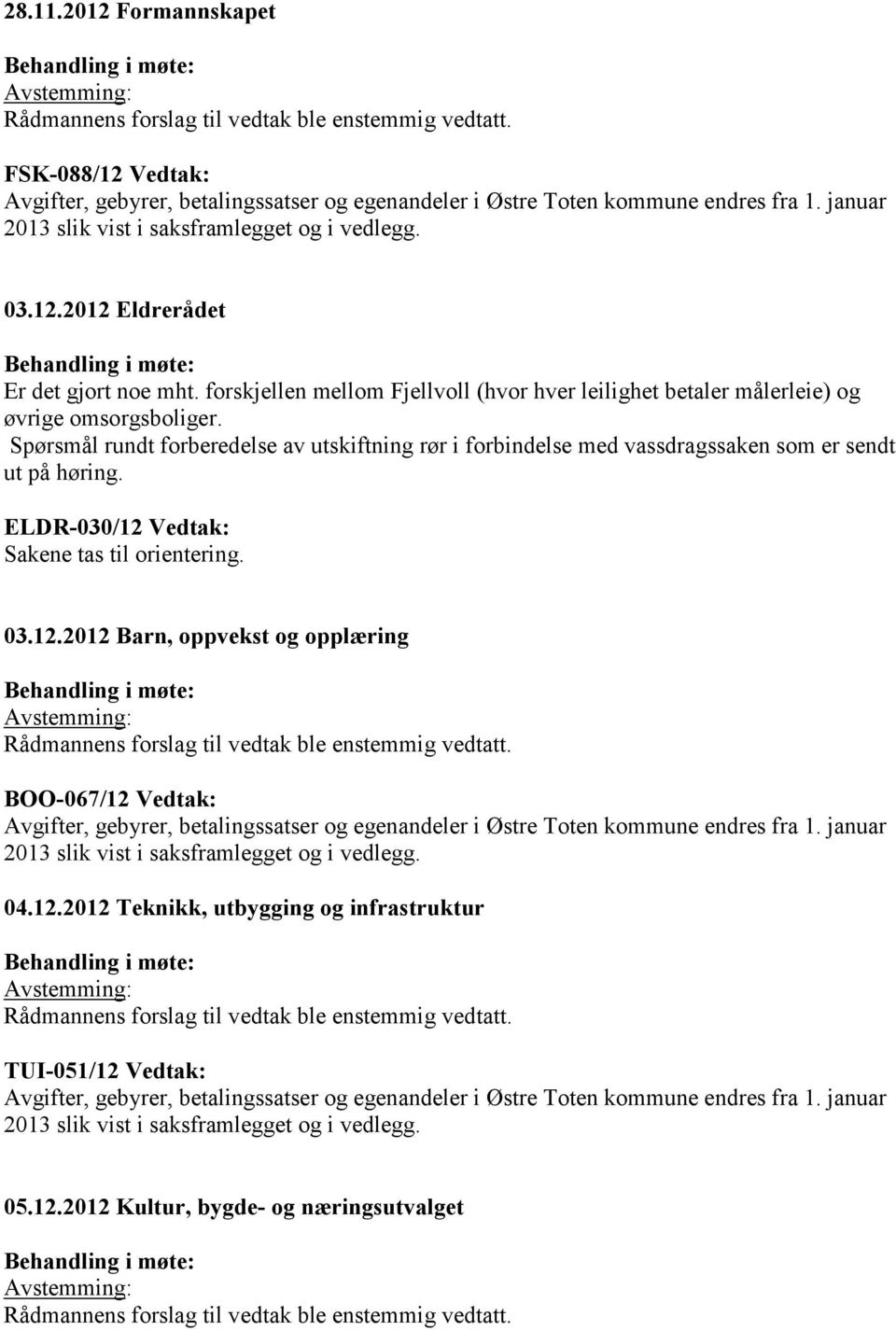 Spørsmål rundt forberedelse av utskiftning rør i forbindelse med vassdragssaken som er sendt ut på høring. ELDR-030/12 