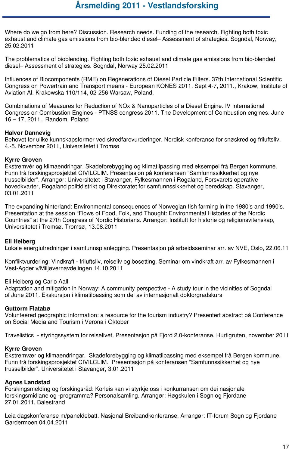 37th International Scientific Congress on Powertrain and Transport means - European KONES 2011. Sept 4-7, 2011., Krakow, Institute of Aviation Al. Krakowska 110/114, 02-256 Warsaw, Poland.